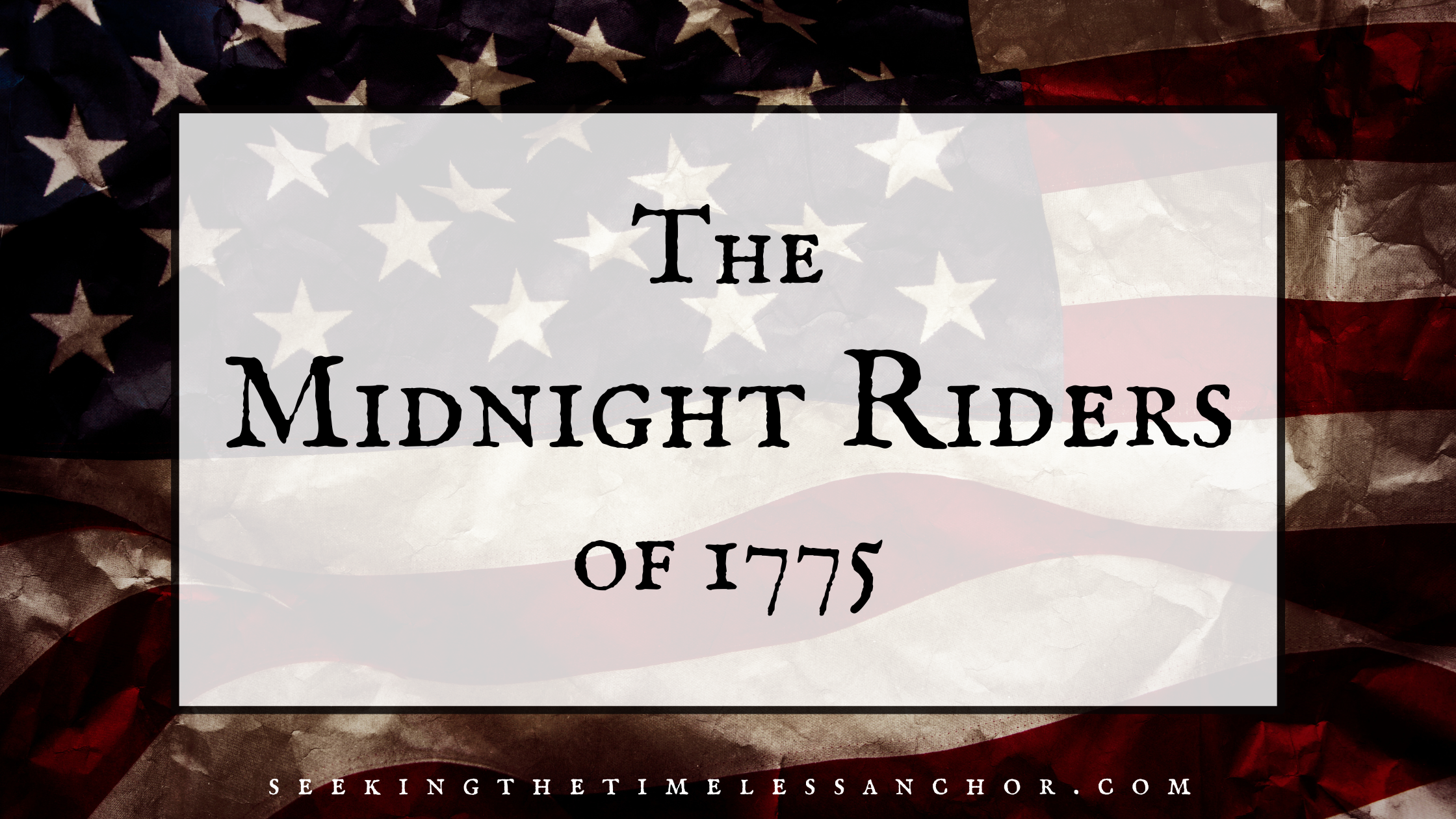 The Midnight Riders of 1775 | Seeking The Timeless Anchor